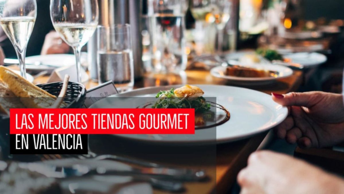 Las Mejores Tiendas Gourmet En Valencia Guia 2020