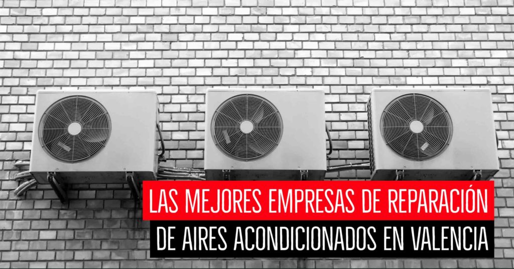 Las mejores empresas de reparación de aires acondicionados en Valencia