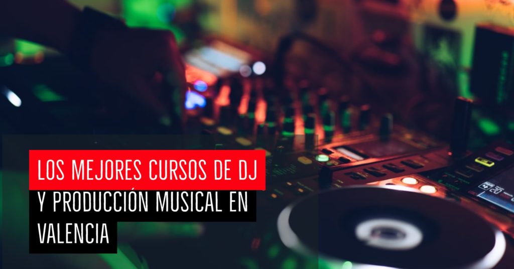 Los mejores cursos de DJ y producción musical en Valencia