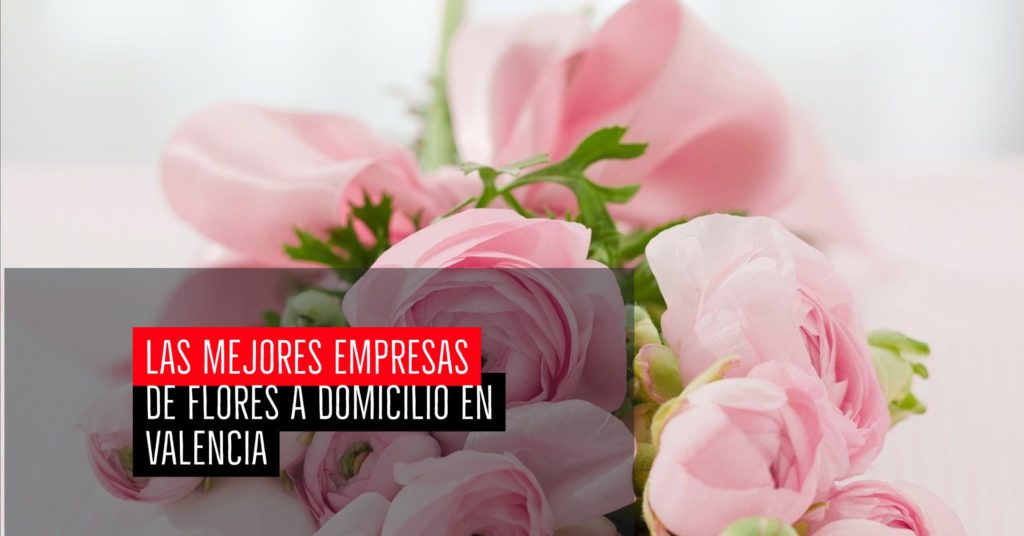 Las mejores empresas de flores a domicilio en Valencia