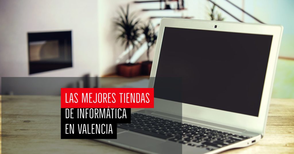 Las mejores tiendas de informática en Valencia