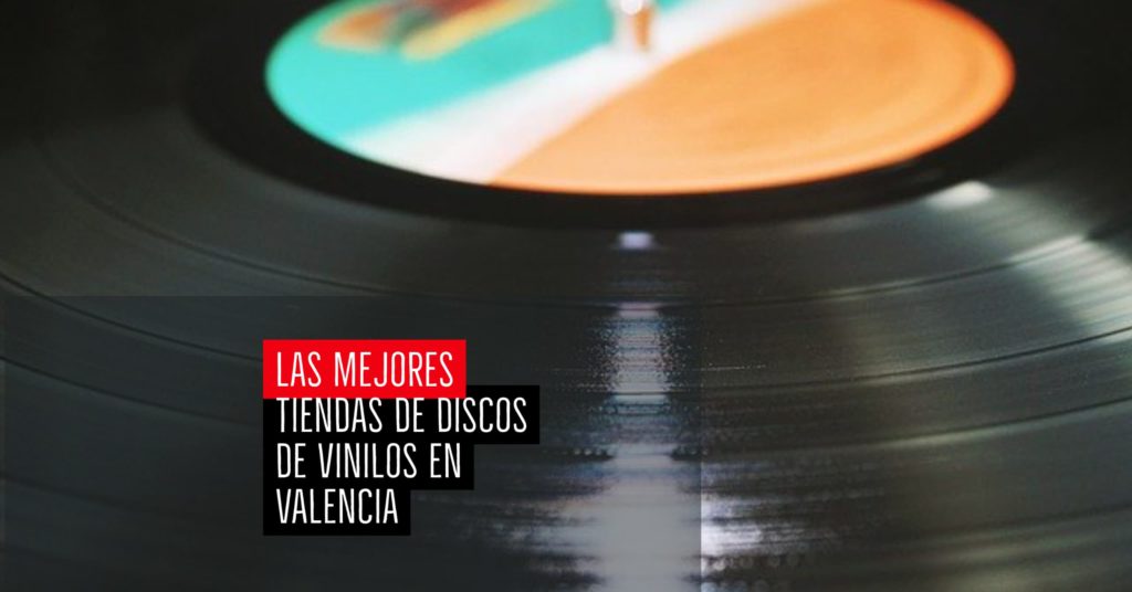 Las mejores tiendas de discos de vinilos en Valencia